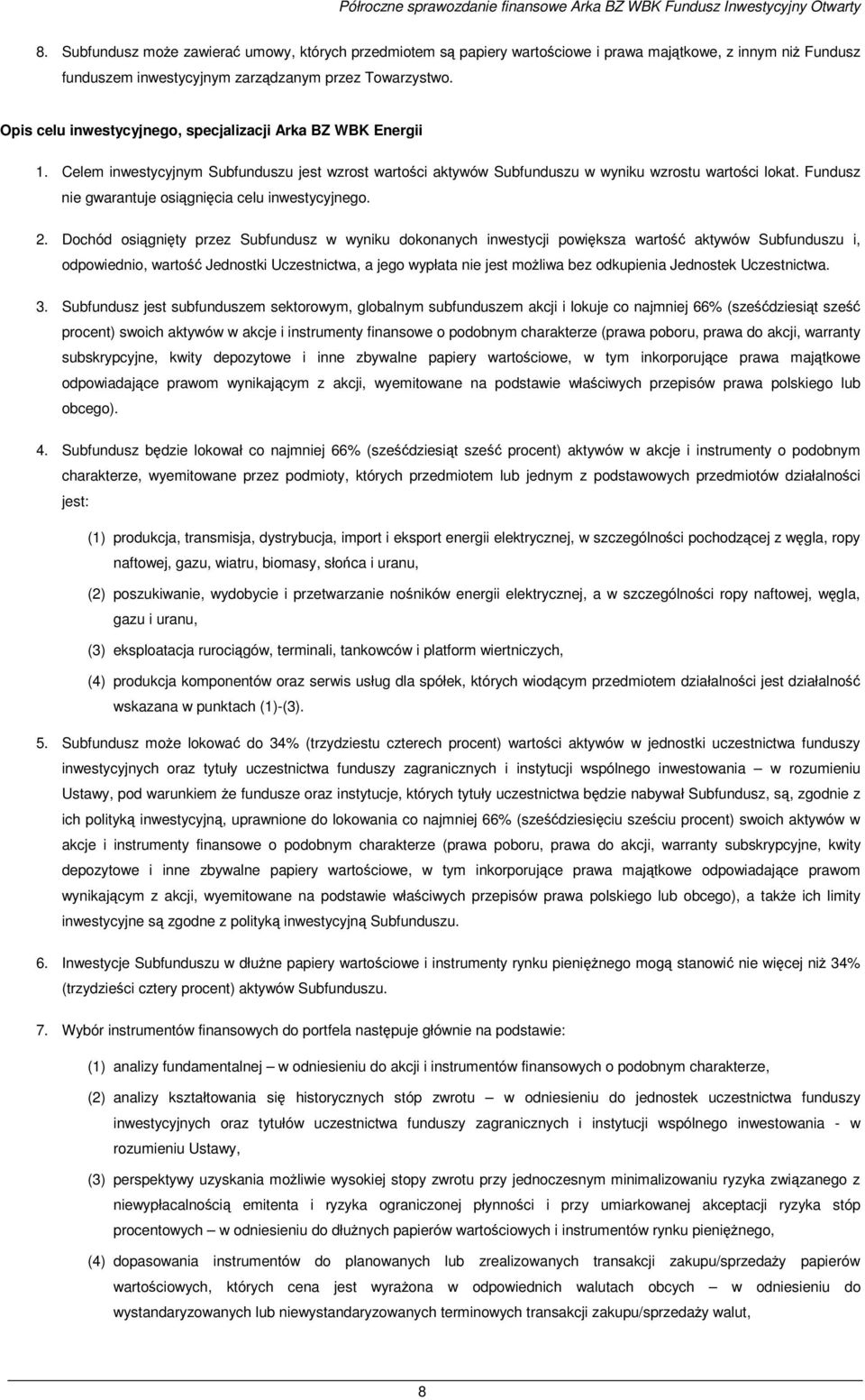 Opis celu inwestycyjnego, specjalizacji Arka BZ WBK Energii 1. Celem inwestycyjnym Subfunduszu jest wzrost wartości aktywów Subfunduszu w wyniku wzrostu wartości lokat.