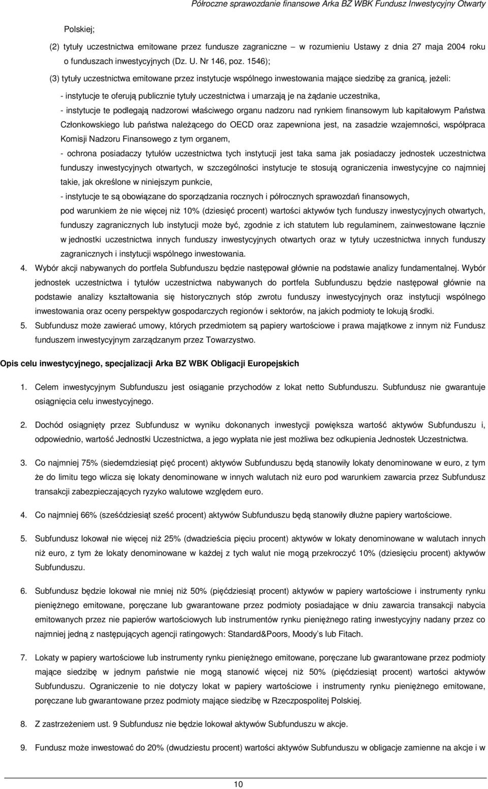 1546); (3) tytuły uczestnictwa emitowane przez instytucje wspólnego inwestowania mające siedzibę za granicą, jeŝeli: - instytucje te oferują publicznie tytuły uczestnictwa i umarzają je na Ŝądanie