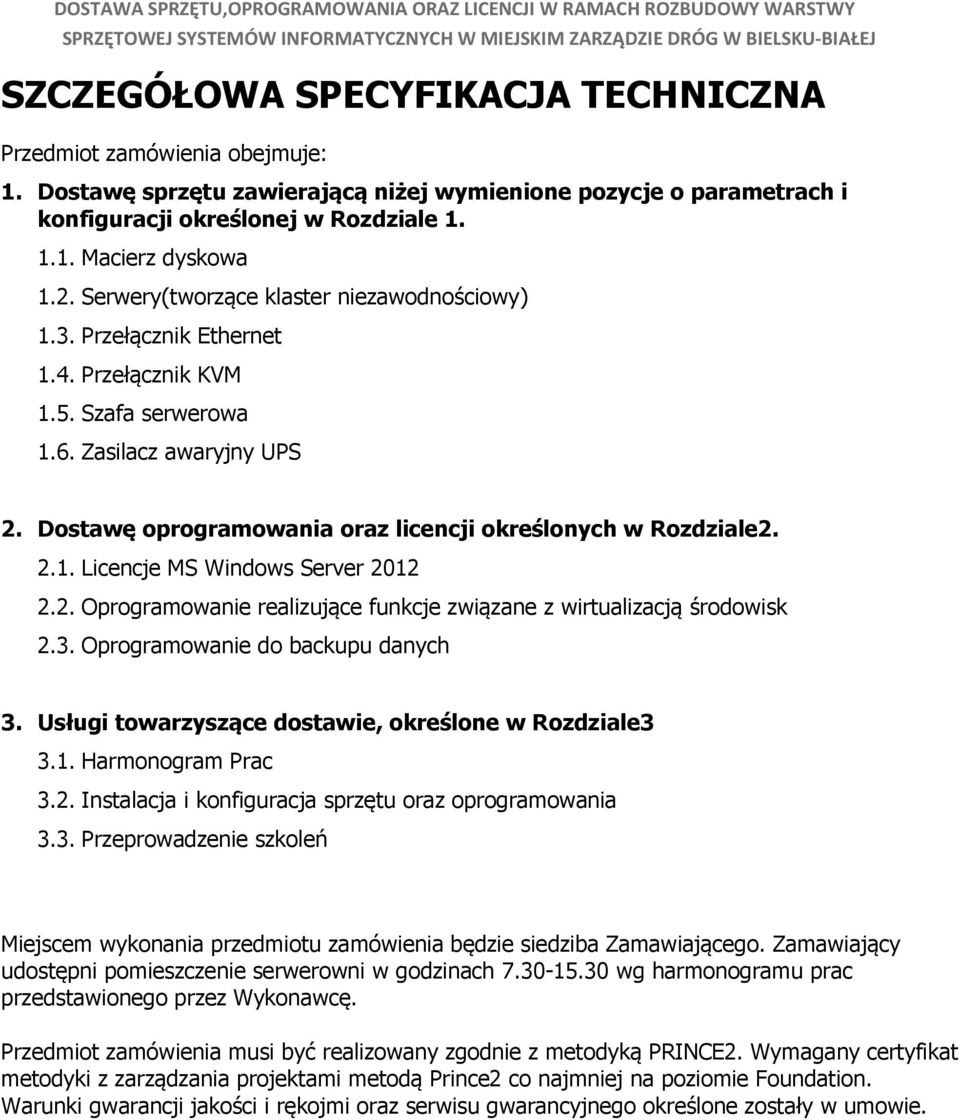 Serwery(tworzące klaster niezawodnościowy) 1.3. Przełącznik Ethernet 1.4. Przełącznik KVM 1.5. Szafa serwerowa 1.6. Zasilacz awaryjny UPS 2.
