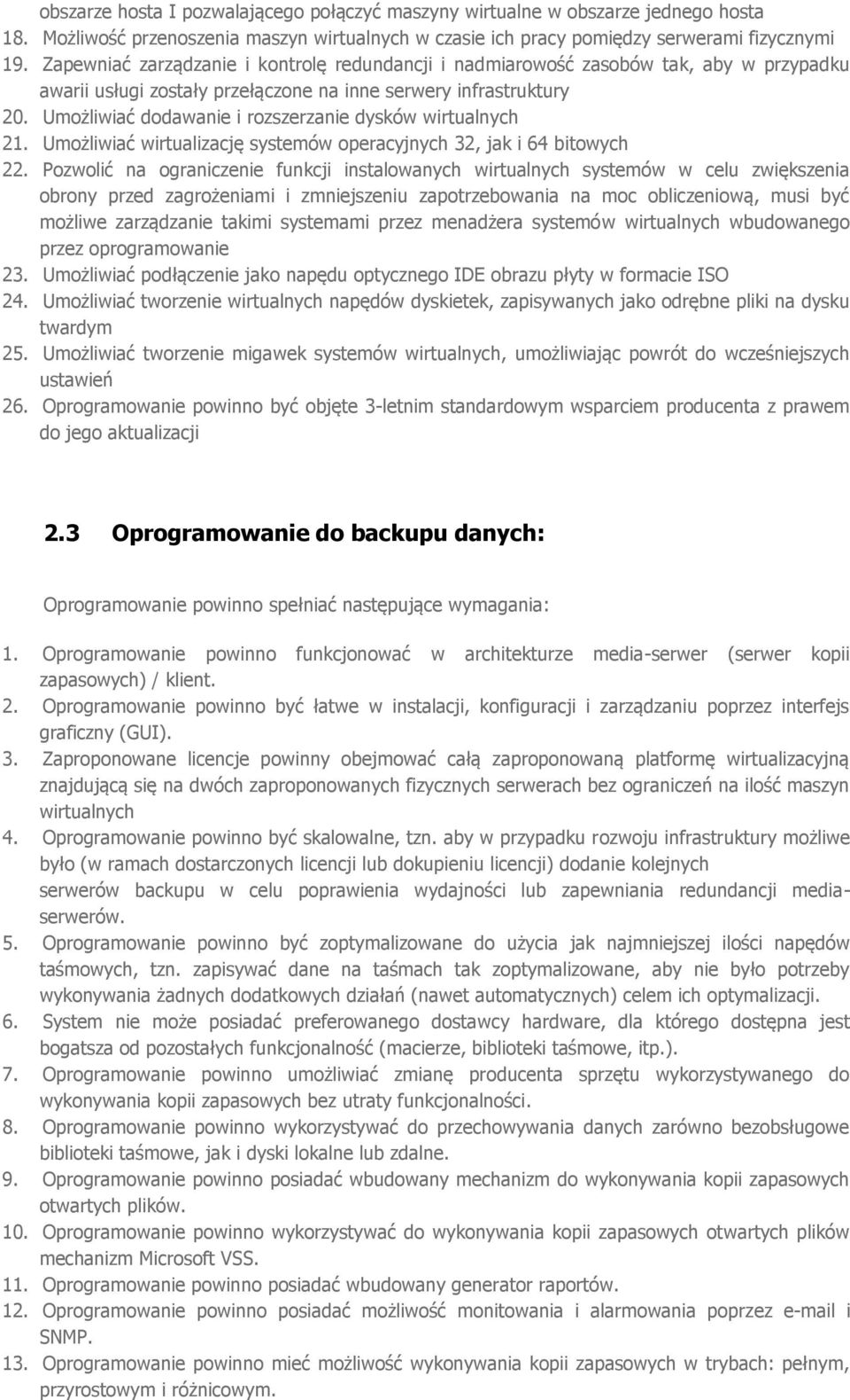Umożliwiać dodawanie i rozszerzanie dysków wirtualnych 21. Umożliwiać wirtualizację systemów operacyjnych 32, jak i 64 bitowych 22.