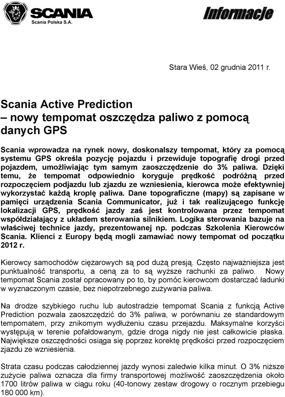 topografię drogi przed pojazdem, umożliwiając tym samym zaoszczędzenie do 3% paliwa.