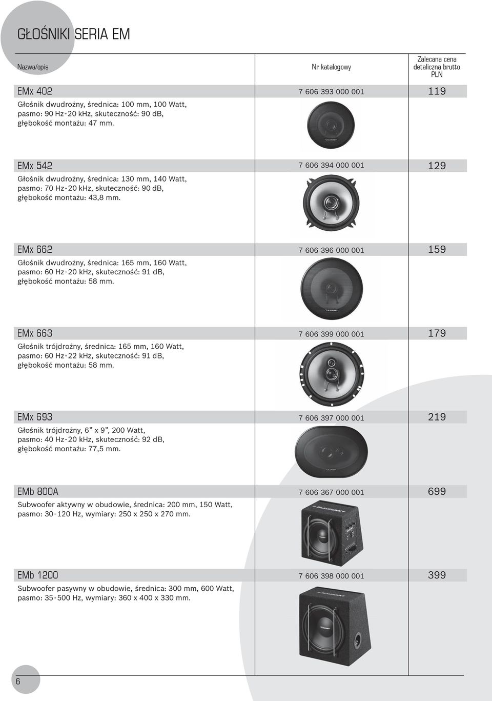 7 606 394 000 001 129 EMx 662 Głośnik dwudrożny, średnica: 165 mm, 160 Watt, pasmo: 60 Hz - 20 khz, skuteczność: 91 db, głębokość montażu: 58 mm.