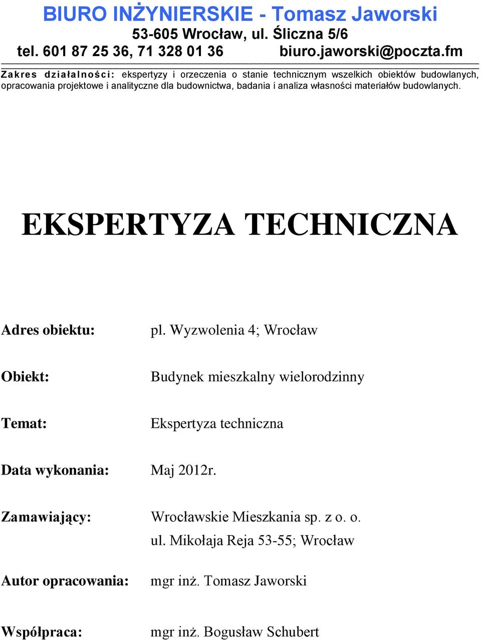 i analiza własności materiałów budowlanych. EKSPERTYZA TECHNICZNA Adres obiektu: pl.