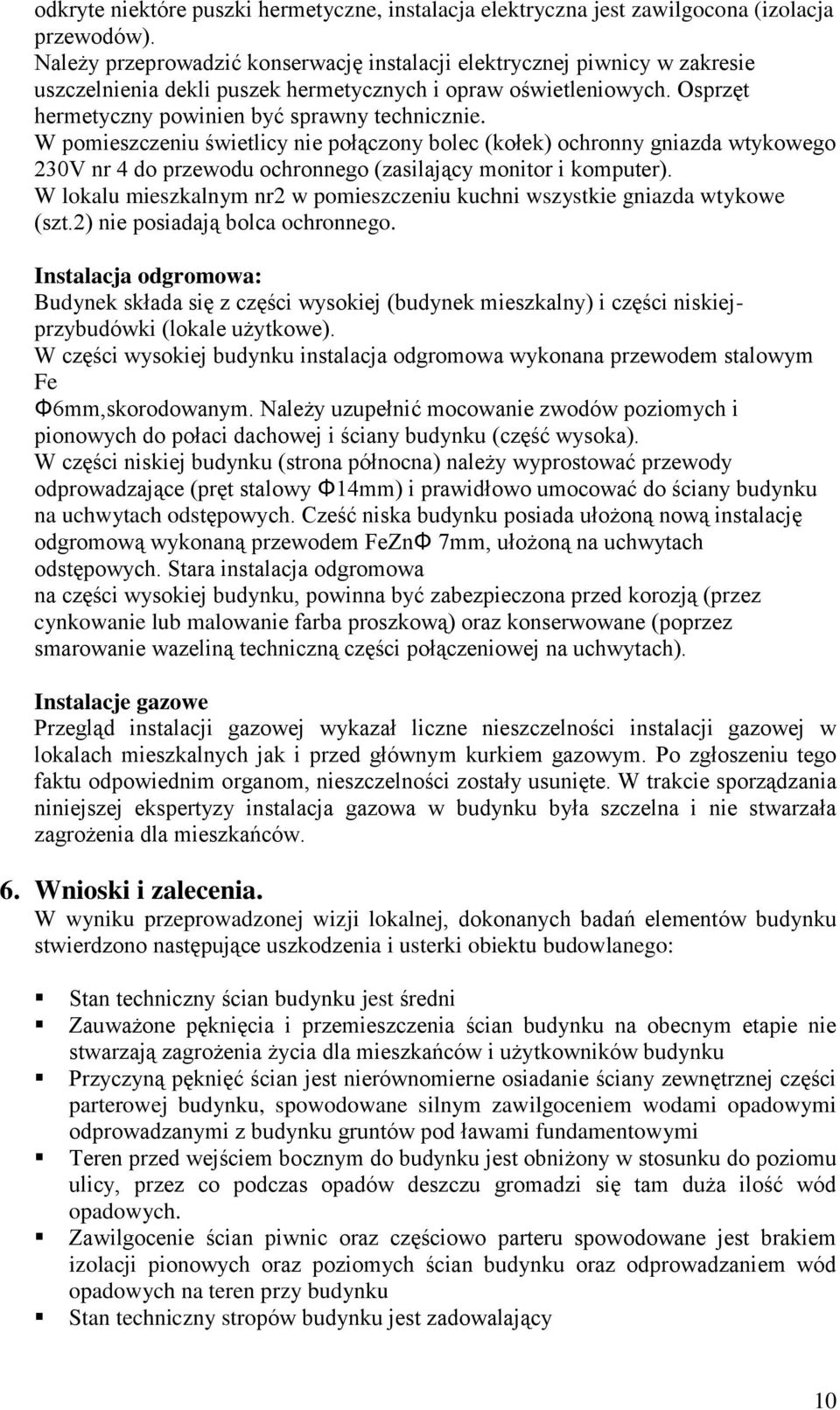 W pomieszczeniu świetlicy nie połączony bolec (kołek) ochronny gniazda wtykowego 230V nr 4 do przewodu ochronnego (zasilający monitor i komputer).