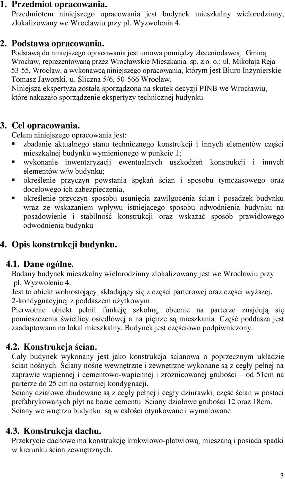 Mikołaja Reja 53-55, Wrocław, a wykonawcą niniejszego opracowania, którym jest Biuro Inżynierskie Tomasz Jaworski, u. Śliczna 5/6, 50-566 Wrocław.