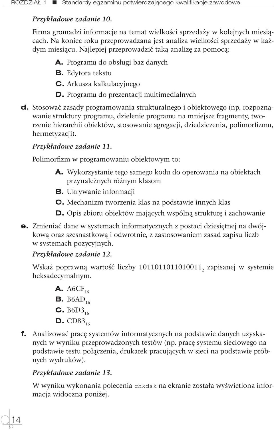 Arkusza kalkulacyjnego D. Programu do prezentacji multimedialnych d. Stosować zasady programowania strukturalnego i obiektowego (np.