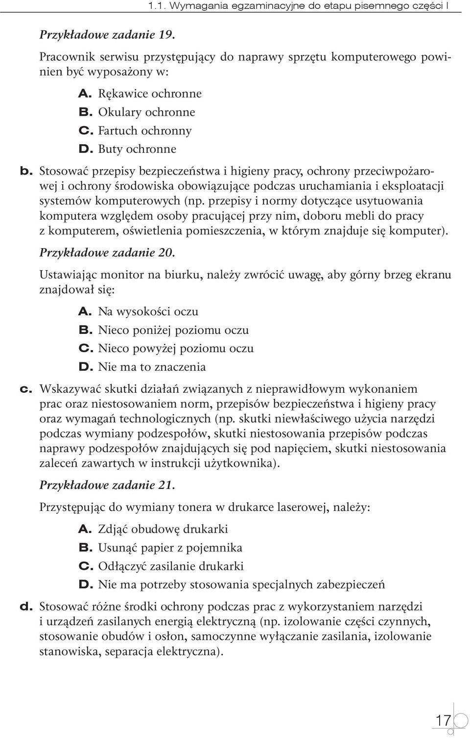 Stosować przepisy bezpieczeństwa i higieny pracy, ochrony przeciwpożarowej i ochrony środowiska obowiązujące podczas uruchamiania i eksploatacji systemów komputerowych (np.