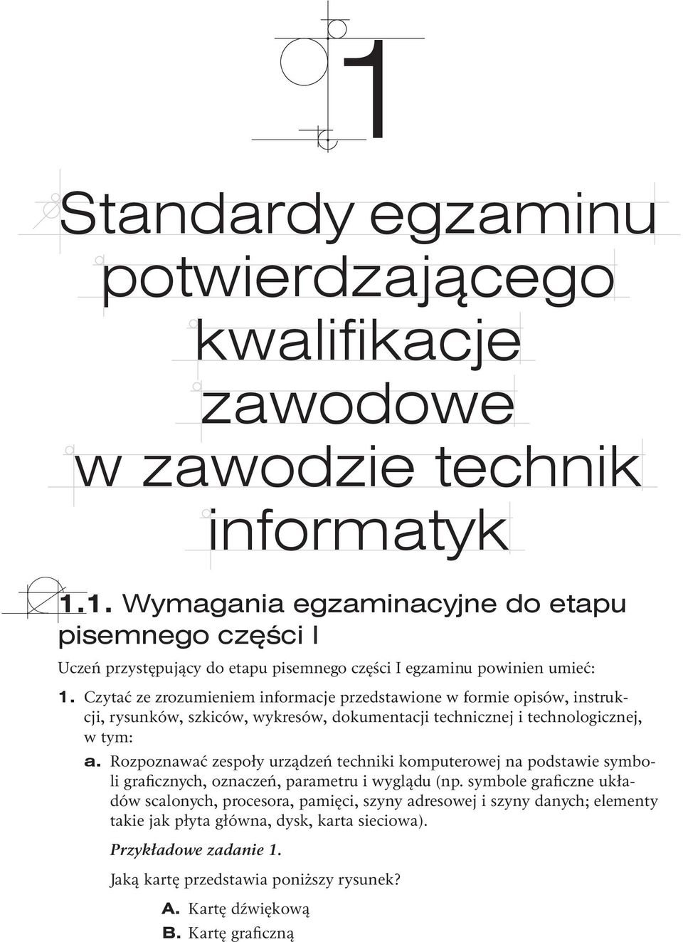 Rozpoznawać zespoły urządzeń techniki komputerowej na podstawie symboli graficznych, oznaczeń, parametru i wyglądu (np.