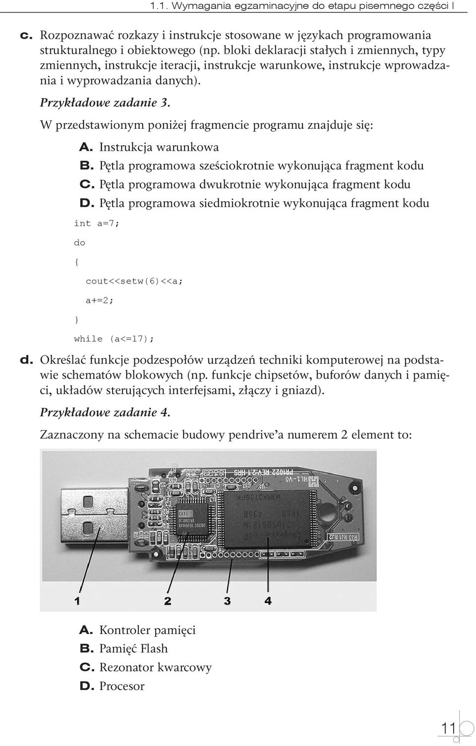 W przedstawionym poniżej fragmencie programu znajduje się: A. Instrukcja warunkowa B. Pętla programowa sześciokrotnie wykonująca fragment kodu C.