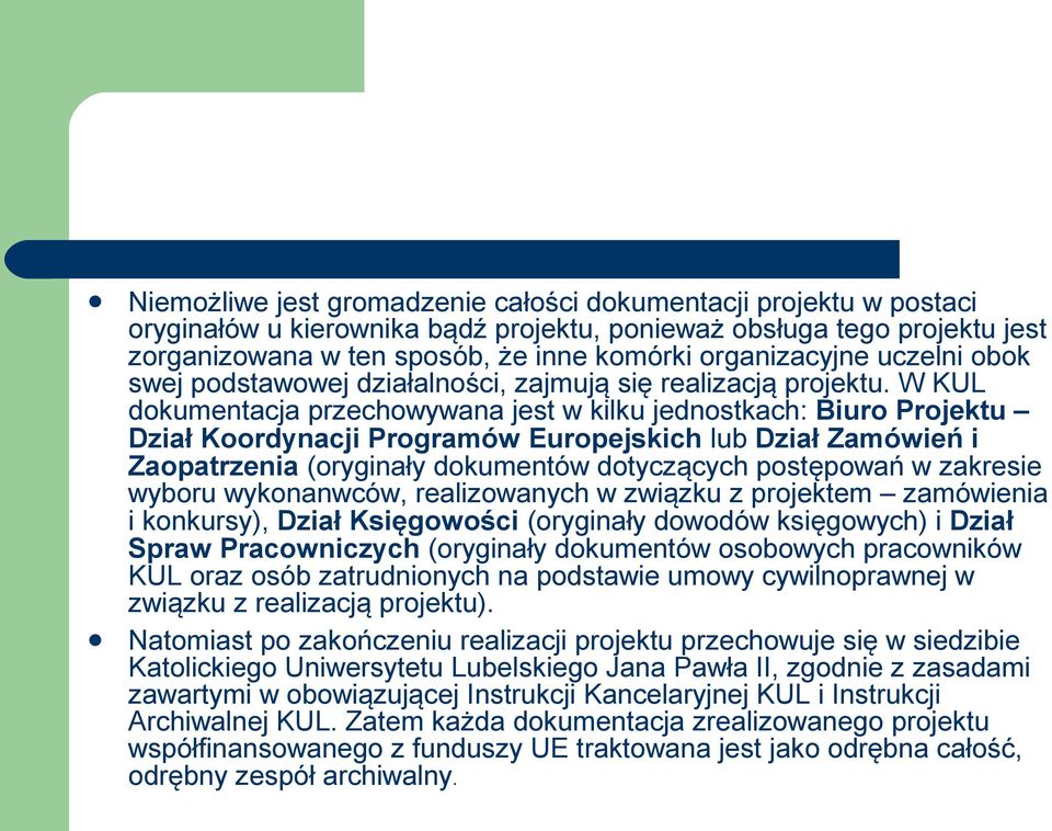 W KUL dokumentacja przechowywana jest w kilku jednostkach: Biuro Projektu Dział Koordynacji Programów Europejskich lub Dział Zamówień i Zaopatrzenia (oryginały dokumentów dotyczących postępowań w