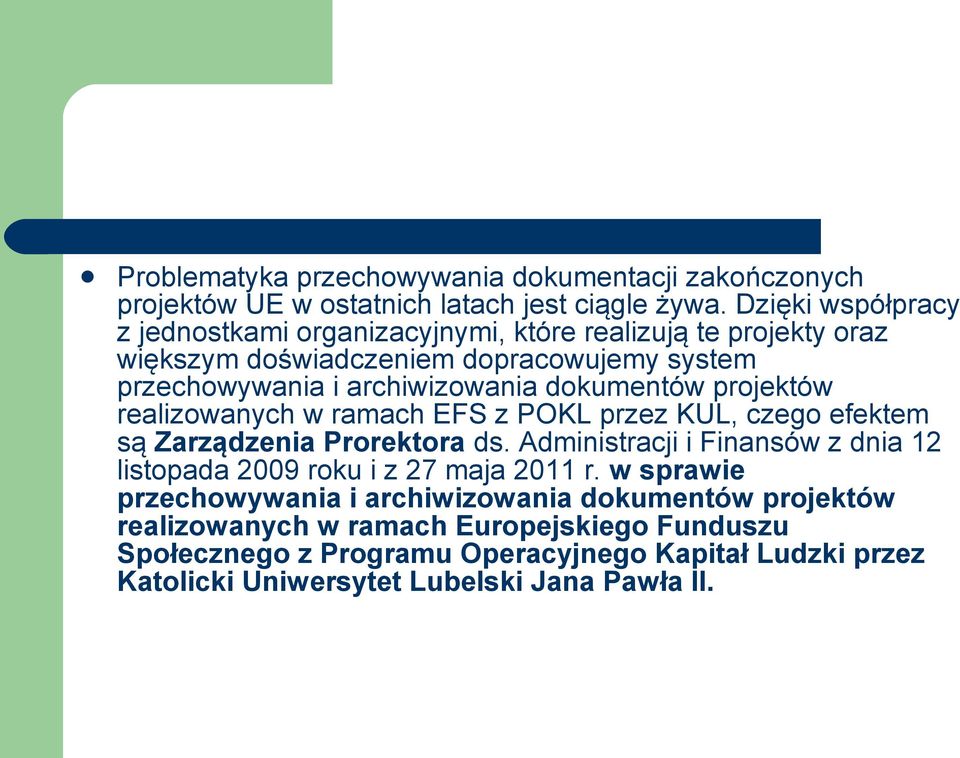 dokumentów projektów realizowanych w ramach EFS z POKL przez KUL, czego efektem są Zarządzenia Prorektora ds.