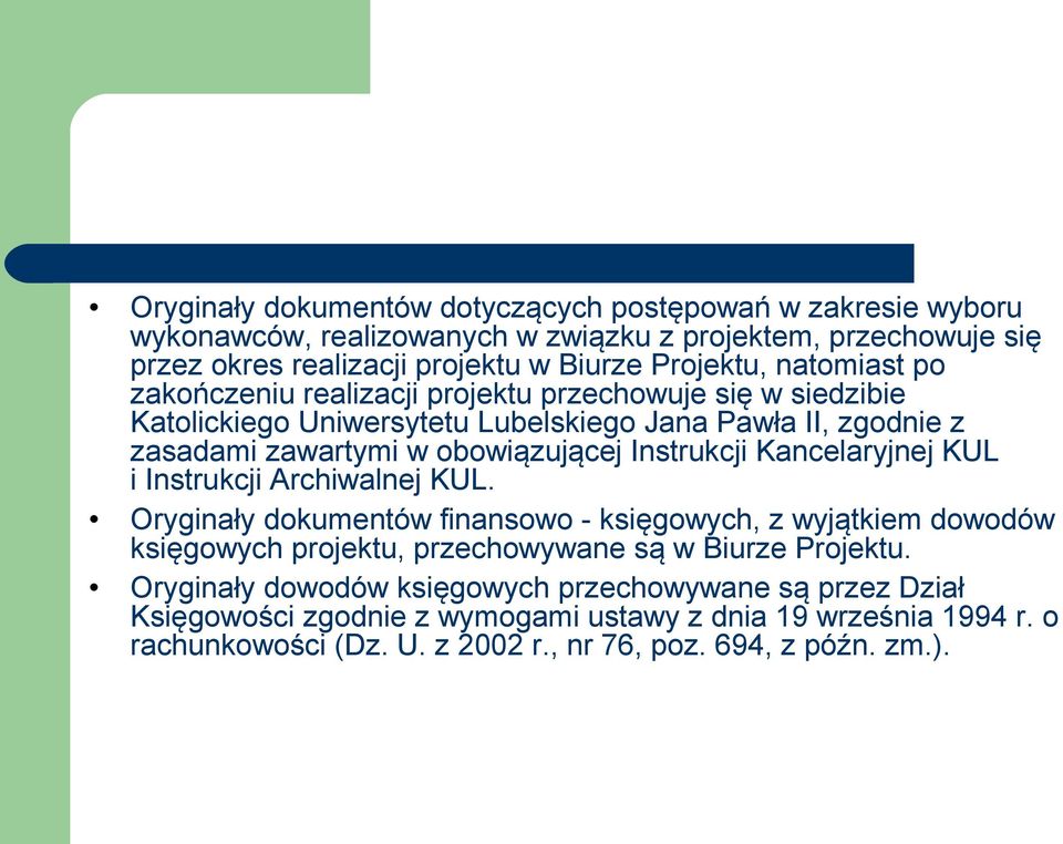 Instrukcji Kancelaryjnej KUL i Instrukcji Archiwalnej KUL. Oryginały dokumentów finansowo - księgowych, z wyjątkiem dowodów księgowych projektu, przechowywane są w Biurze Projektu.