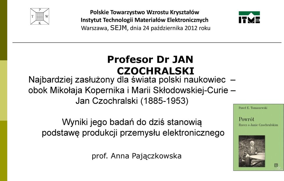 Skłodowskiej-Curie Jan Czochralski (1885-1953) Wyniki jego badań