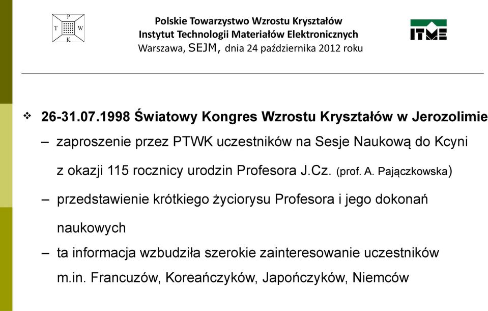 Sesje Naukową do Kcyni z okazji 115 rocznicy urodzin Profesora J.Cz. (prof. A.