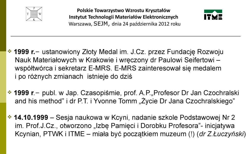 E-MRS zainteresował się medalem i po różnych zmianach istnieje do dziś 1999 r. publ. w Jap. Czasopiśmie, prof. A.P.