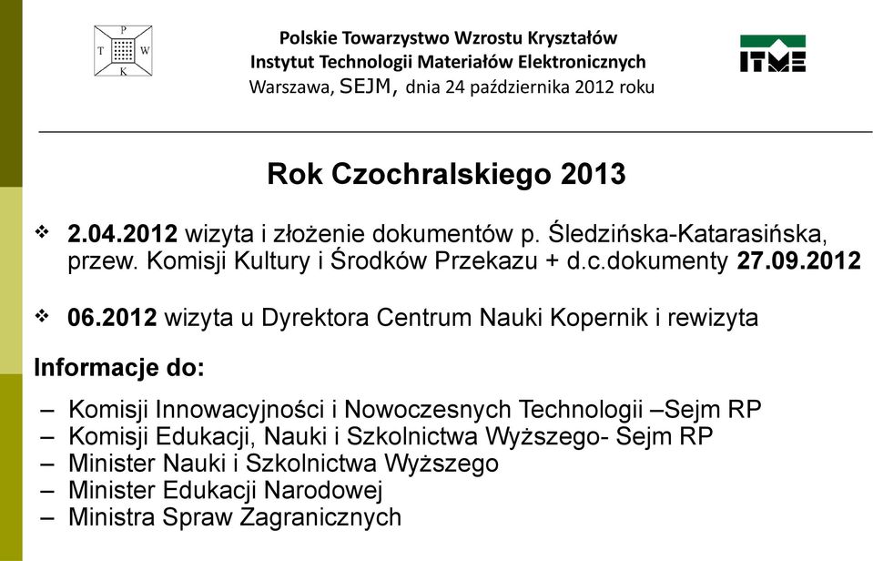 2012 wizyta u Dyrektora Centrum Nauki Kopernik i rewizyta Informacje do: Komisji Innowacyjności i Nowoczesnych