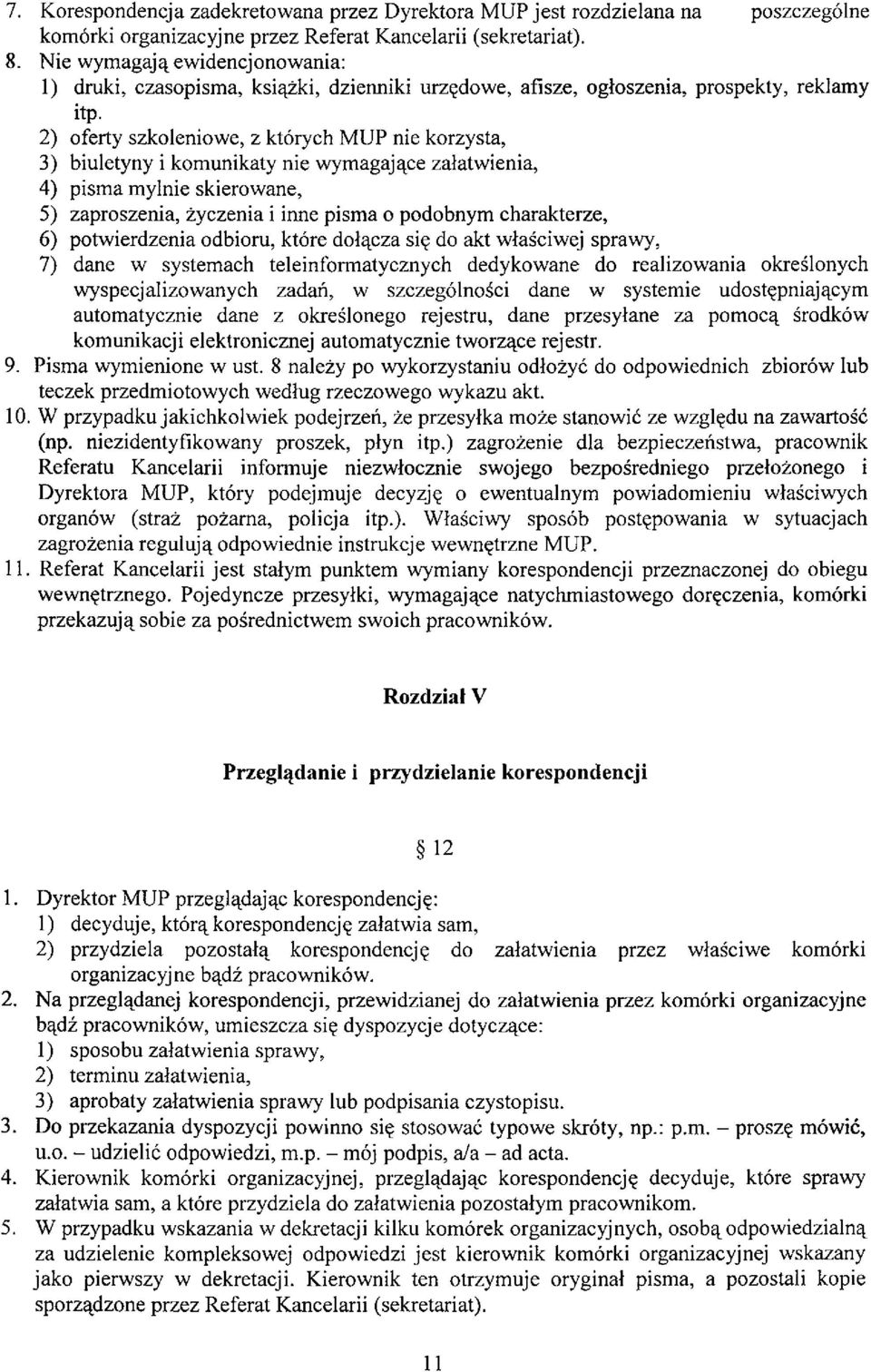 2) oferty szkoleniowe, z których MUP nie korzysta, 3) biuletyny i komunikaty nie wymagające załatwienia, 4) pisma mylnie skierowane, 5) zaproszenia, życzenia i inne pisma o podobnym charakterze, 6)