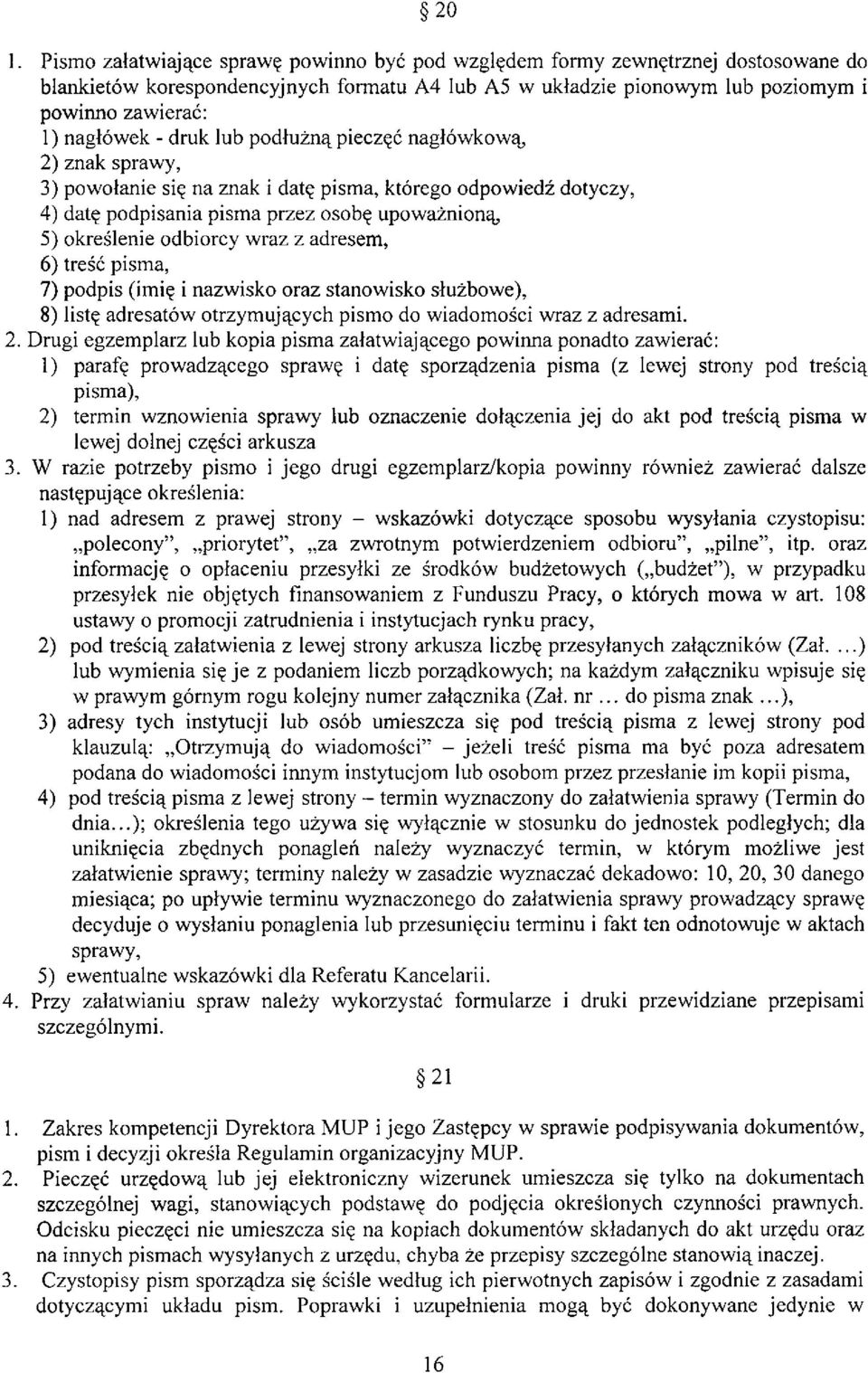 odbiorcy wraz z adresem, 6) treść pisma, 7) podpis (imię i nazwisko oraz stanowisko służbowe), 8) listę adresatów otrzymujących pismo do wiadomości wraz z adresami. 2.