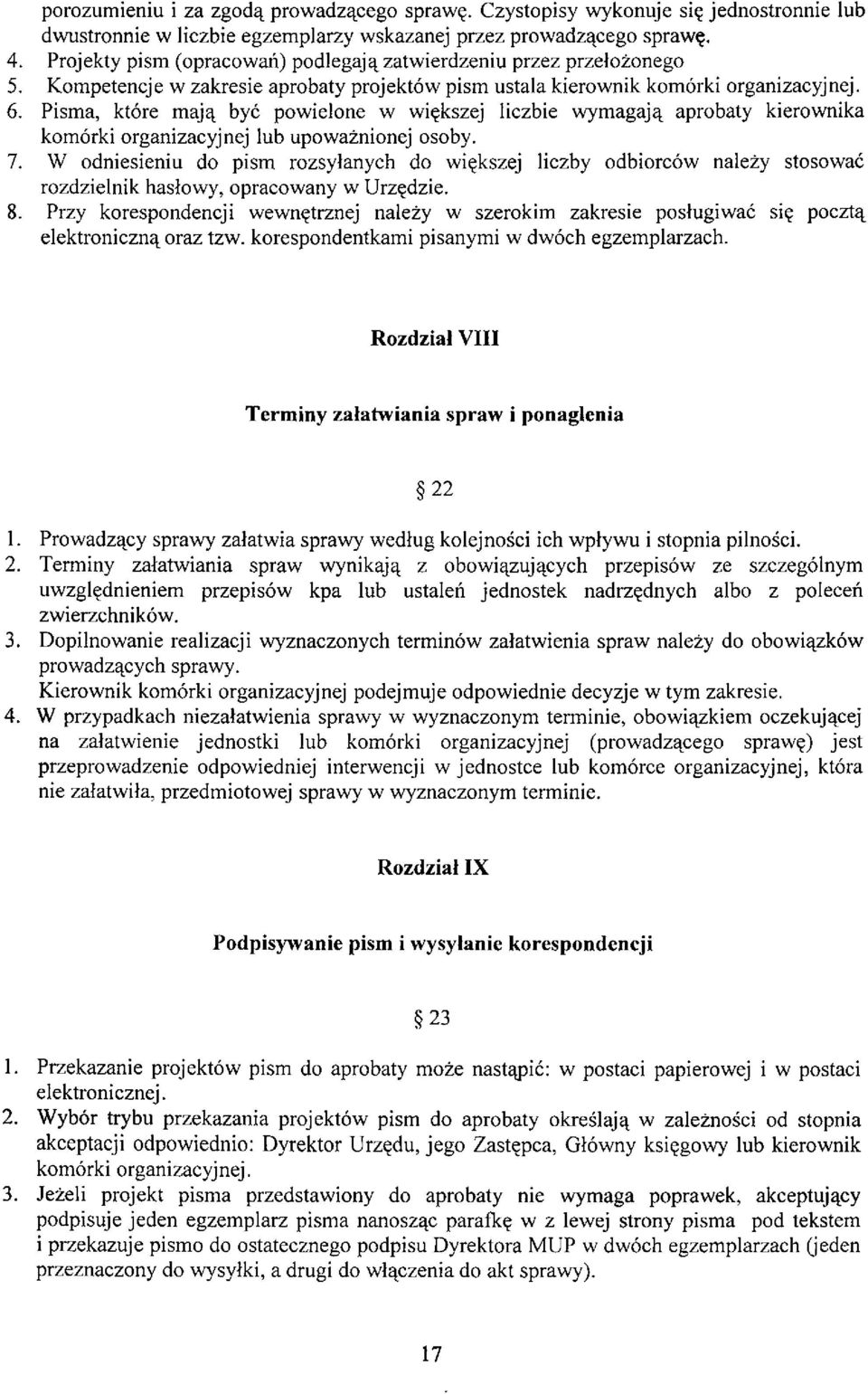 Pisma, które mają być powielone w większej liczbie wymagają aprobaty kierownika komórki organizacyjnej lub upoważnionej osoby. 7.