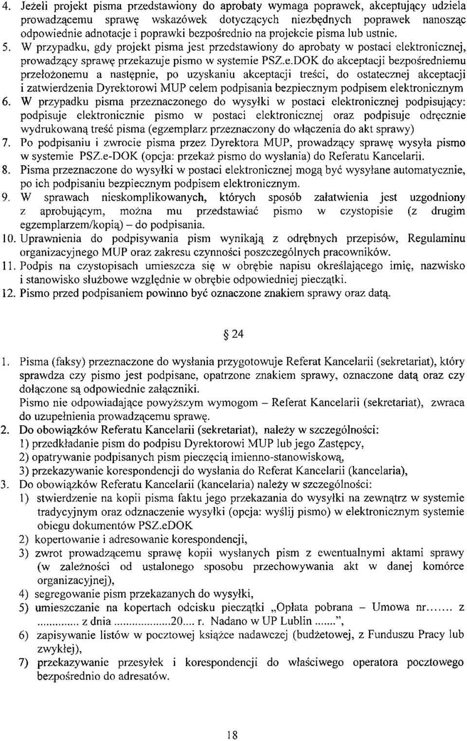 akceptacji bezpośredniemu przełożonemu a następnie, po uzyskaniu akceptacji treści, do ostatecznej akceptacji i zatwierdzenia Dyrektorowi MUP celem podpisania bezpiecznym podpisem elektronicznym 6.