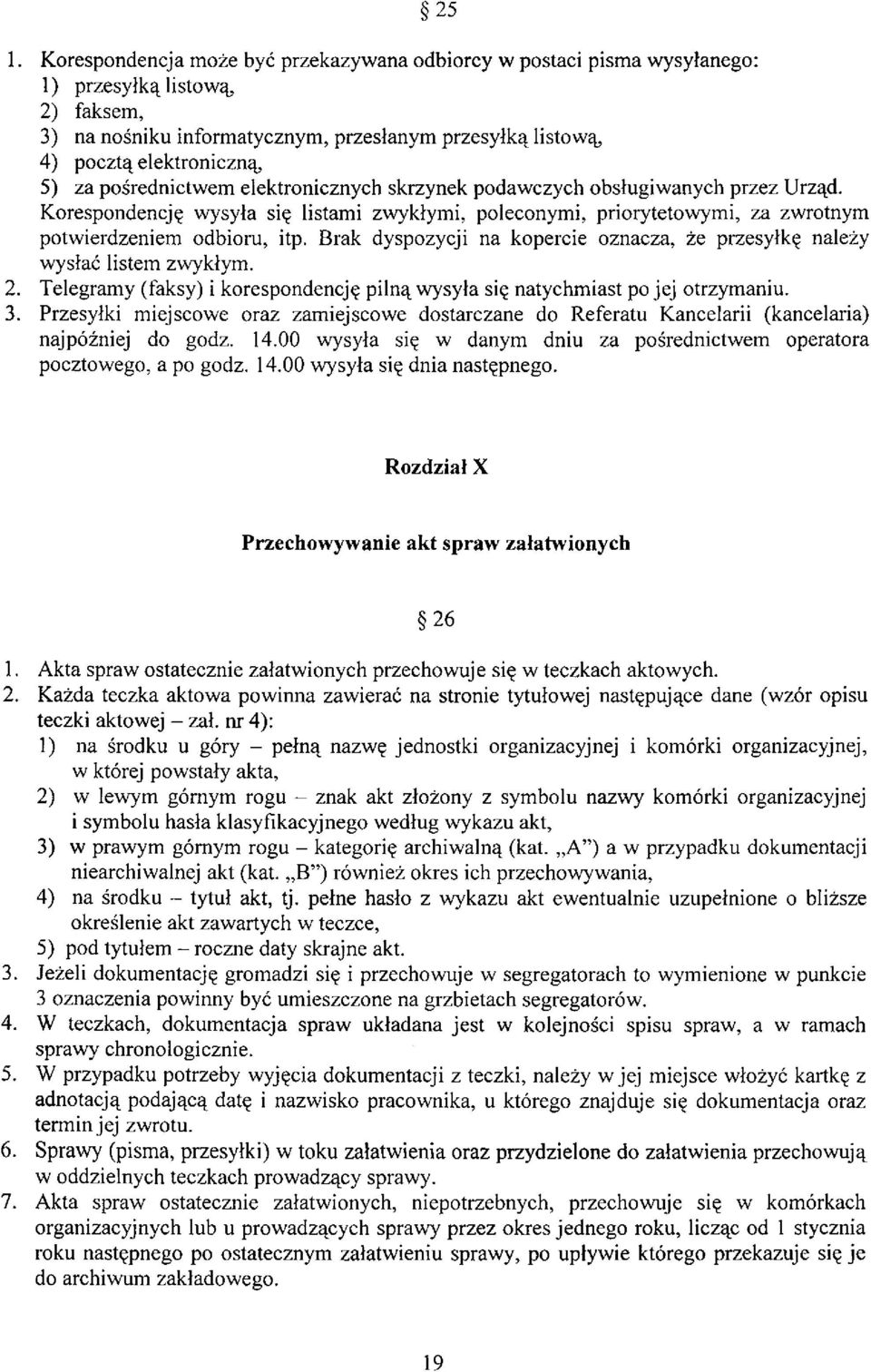 Brak dyspozycji na kopercie oznacza, że przesyłkę należy wysłać listem zwykłym. 2. Telegramy (faksy) i korespondencję pilną wysyła się natychmiast po jej otrzymaniu. 3.