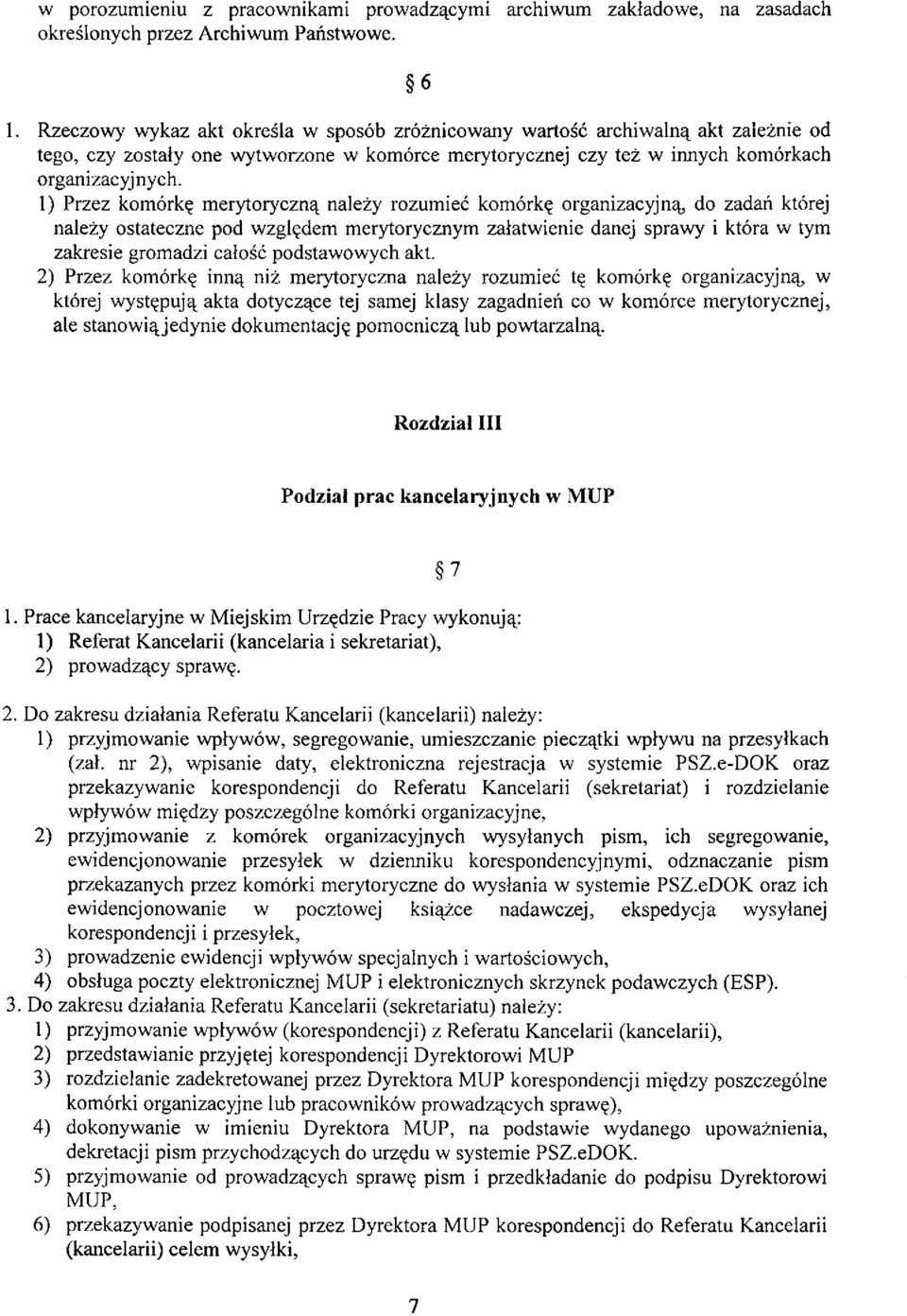 1) Przez komórkę merytoryczną należy rozumieć komórkę organizacyjną, do zadań której należy ostateczne pod względem merytorycznym załatwienie danej sprawy i która w tym zakresie gromadzi całość