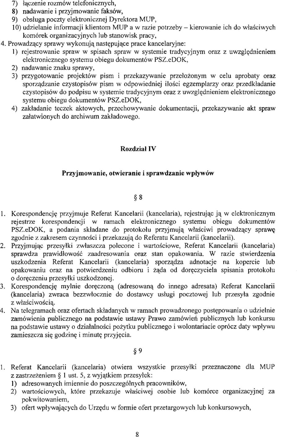 Prowadzący sprawy wykonują następujące prace kancelaryjne: 1) rejestrowanie spraw w spisach spraw w systemie tradycyjnym oraz z uwzględnieniem elektronicznego systemu obiegu dokumentów PSZ.