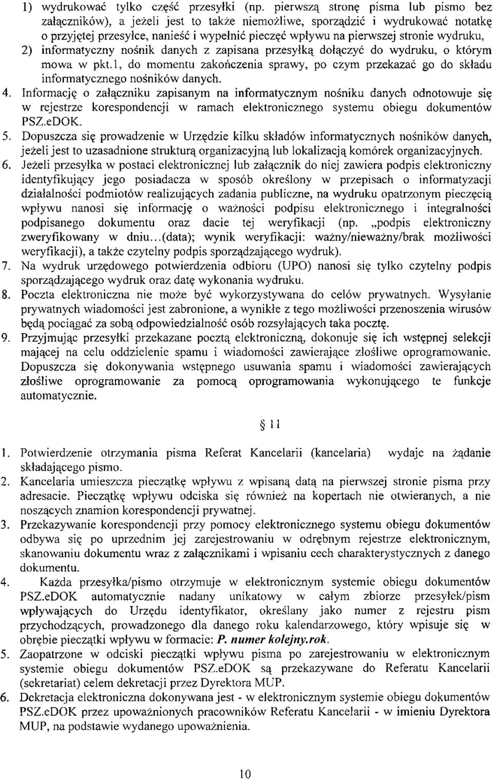 wydruku, 2) informatyczny nośnik danych z zapisana przesyłką dołączyć do wydruku, o którym mowa w pkt.l, do momentu zakończenia sprawy, po czym przekazać go do składu informatycznego nośników danych.