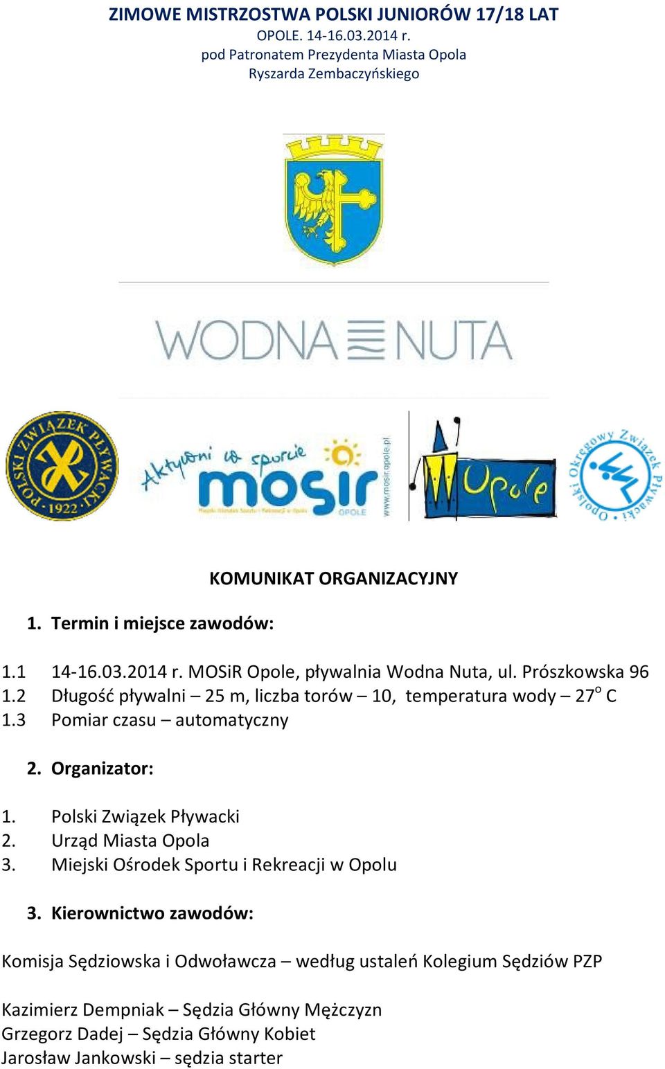 Polski Związek Pływacki 2. Urząd Miasta Opola 3. Miejski Ośrodek Sportu i Rekreacji w Opolu 3.