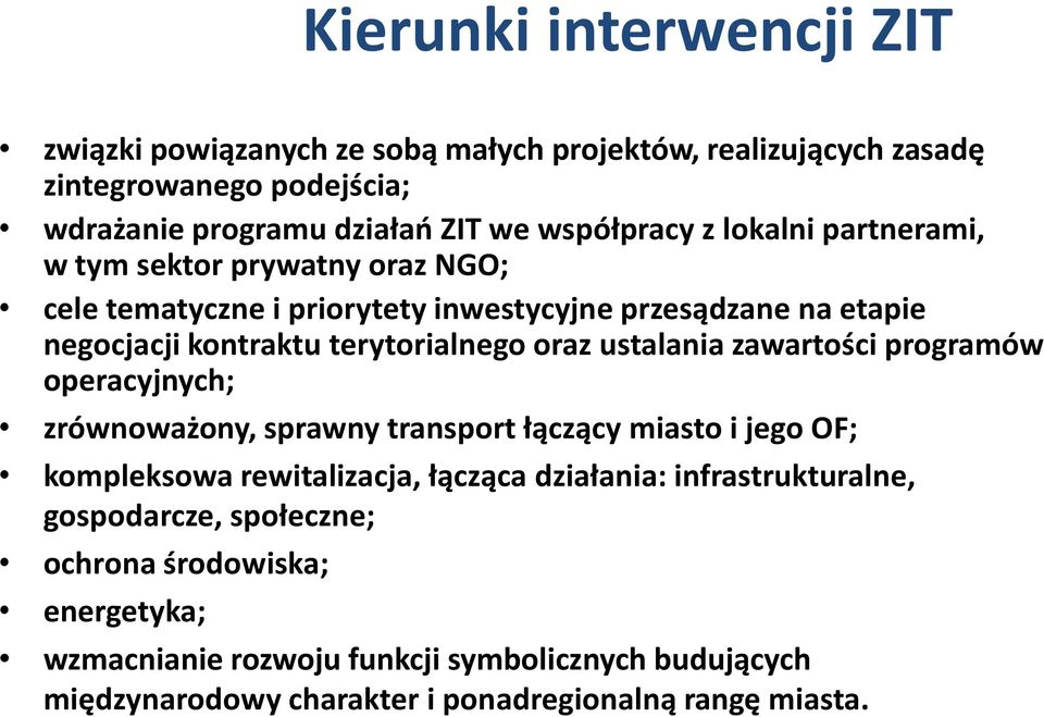 ustalania zawartości programów operacyjnych; zrównoważony, sprawny transport łączący miasto i jego OF; kompleksowa rewitalizacja, łącząca działania: