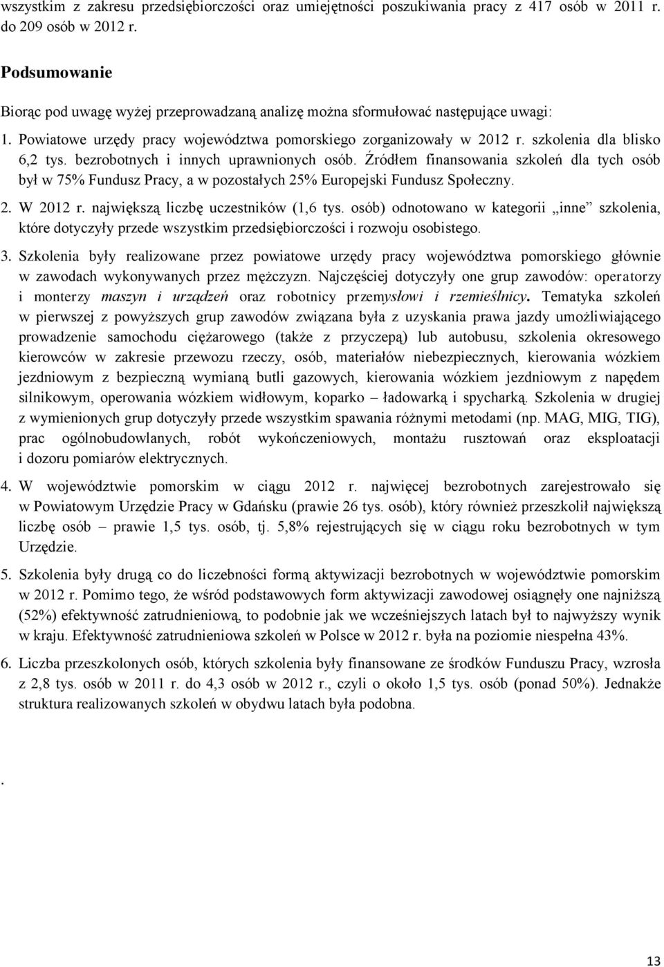 bezrobotnych i innych uprawnionych osób. Źródłem finansowania szkoleń dla tych osób był w 75% Fundusz Pracy, a w pozostałych 25% Europejski Fundusz Społeczny. 2. W 2012 r.