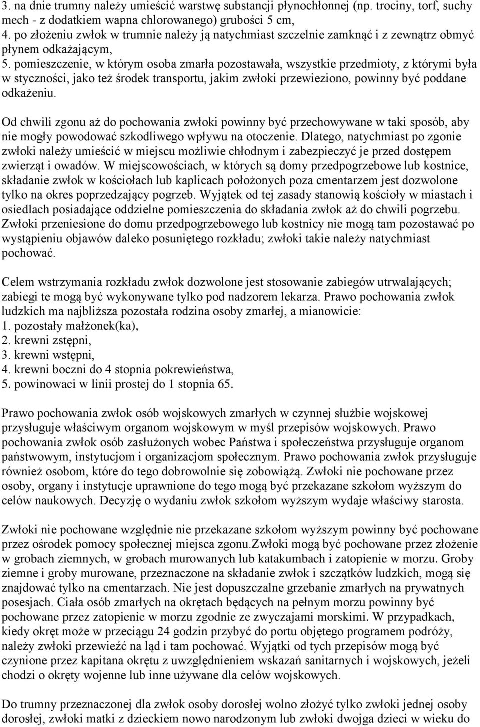 pomieszczenie, w którym osoba zmarła pozostawała, wszystkie przedmioty, z którymi była w styczności, jako też środek transportu, jakim zwłoki przewieziono, powinny być poddane odkażeniu.