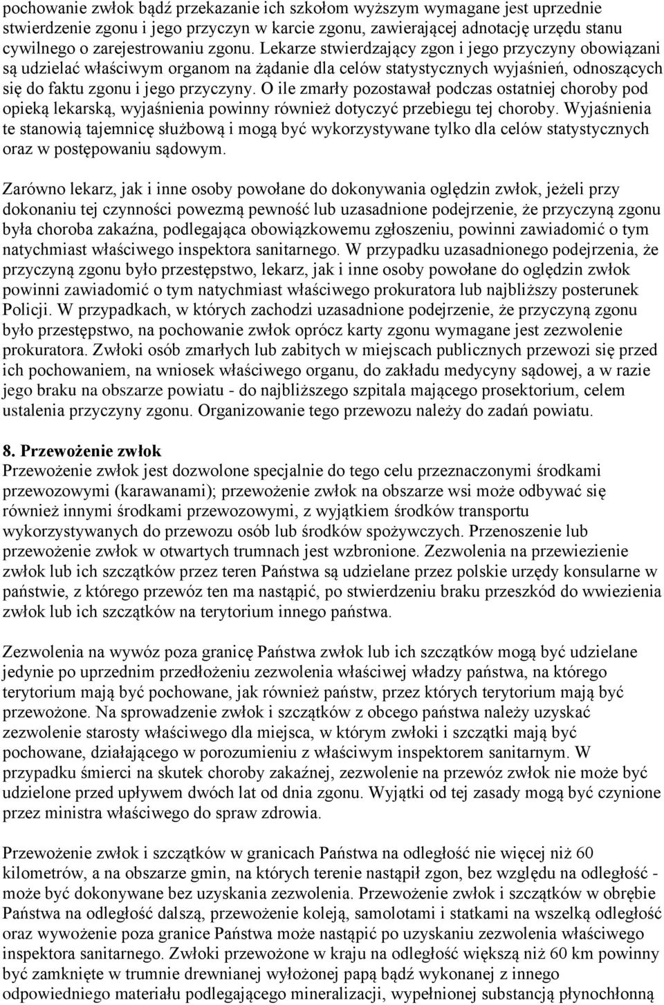 O ile zmarły pozostawał podczas ostatniej choroby pod opieką lekarską, wyjaśnienia powinny również dotyczyć przebiegu tej choroby.