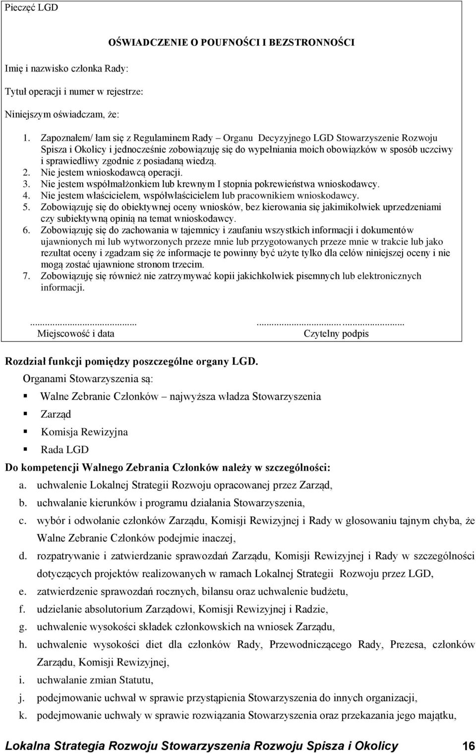 zgodnie z posiadaną wiedzą. 2. Nie jestem wnioskodawcą operacji. 3. Nie jestem współmałżonkiem lub krewnym I stopnia pokrewieństwa wnioskodawcy. 4.