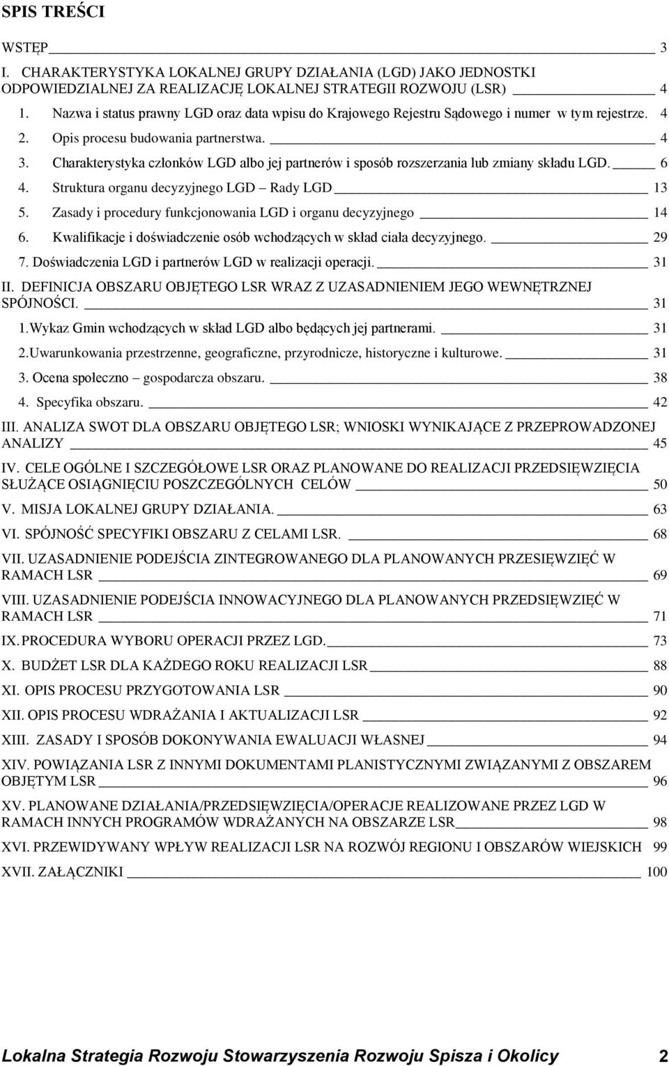 Charakterystyka członków LGD albo jej partnerów i sposób rozszerzania lub zmiany składu LGD. 6 4. Struktura organu decyzyjnego LGD Rady LGD 13 5.