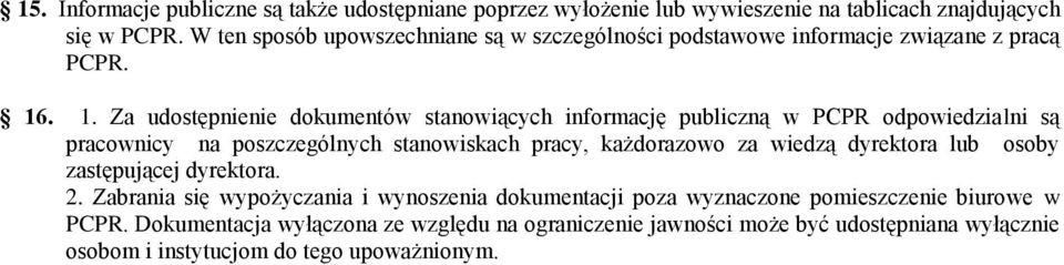 . 1. Za udostępnienie dokumentów stanowiących informację publiczną w PCPR odpowiedzialni są pracownicy na poszczególnych stanowiskach pracy, każdorazowo za wiedzą