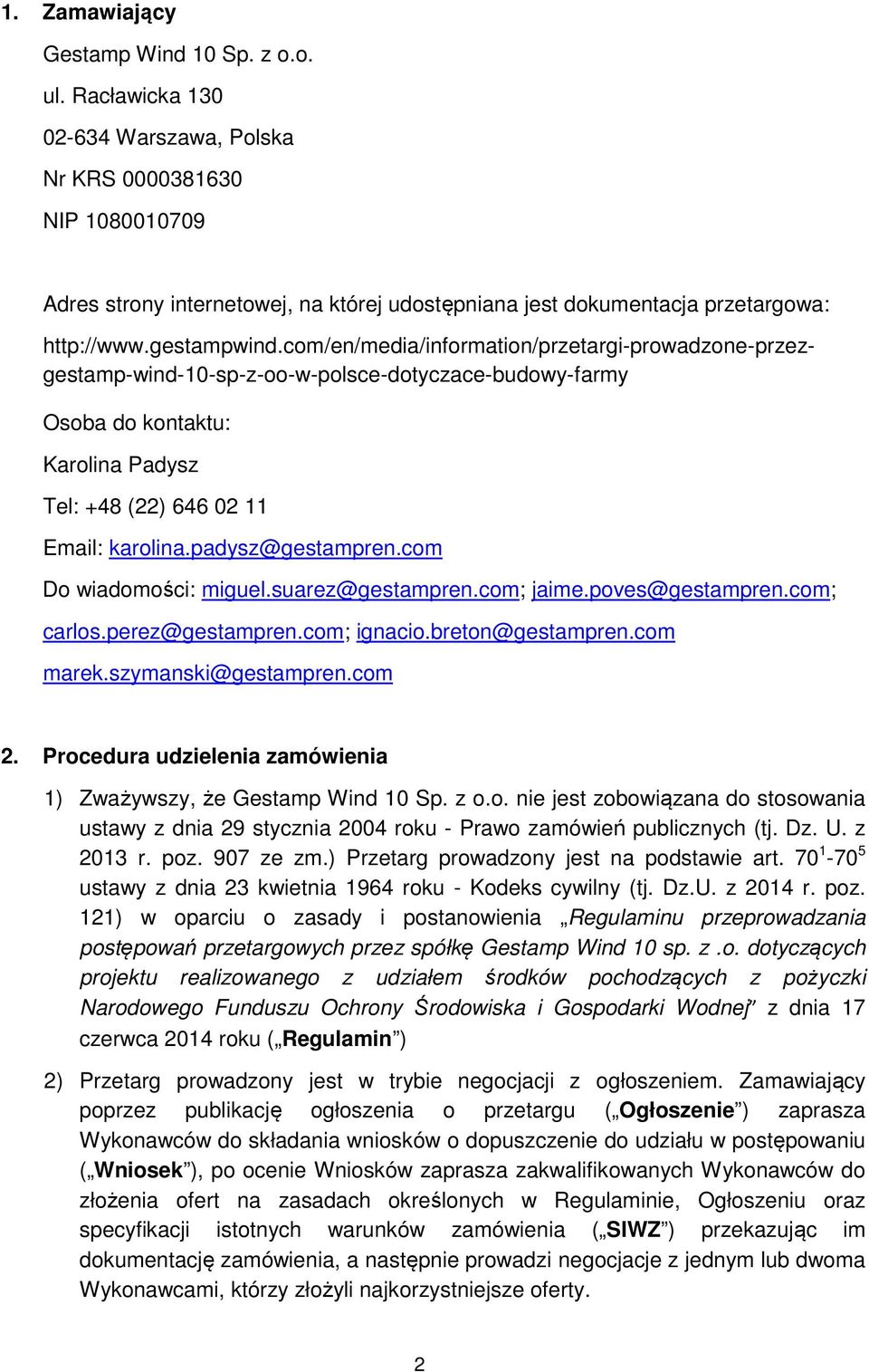 com/en/media/information/przetargi-prowadzone-przezgestamp-wind-10-sp-z-oo-w-polsce-dotyczace-budowy-farmy Osoba do kontaktu: Karolina Padysz Tel: +48 (22) 646 02 11 Email: karolina.padysz@gestampren.