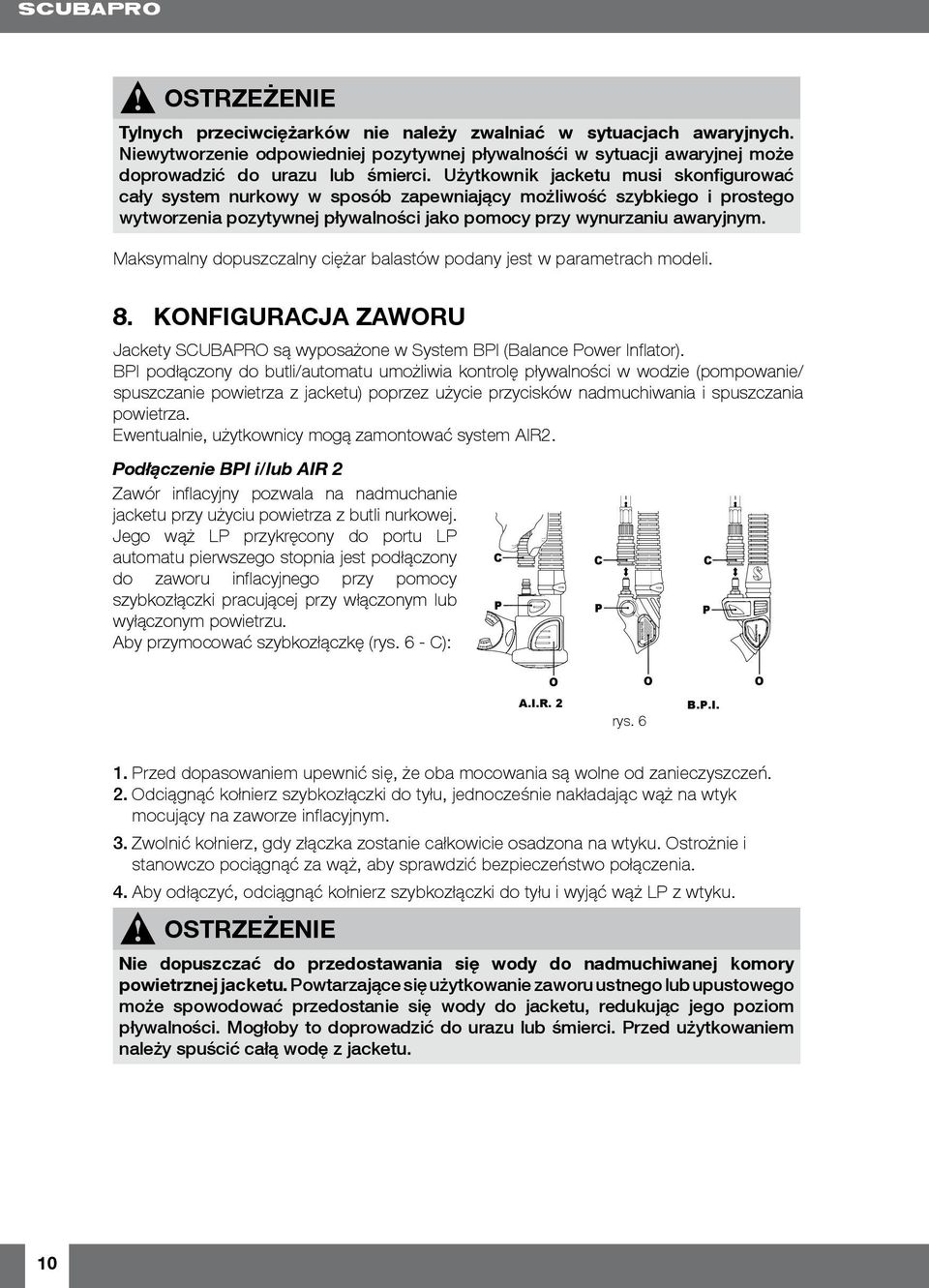 Maksymalny dopuszczalny ciężar balastów podany jest w parametrach modeli. 8. KONFIGURACJA ZAWORU Jackety SCUBAPRO są wyposażone w System BPI (Balance Power Inflator).