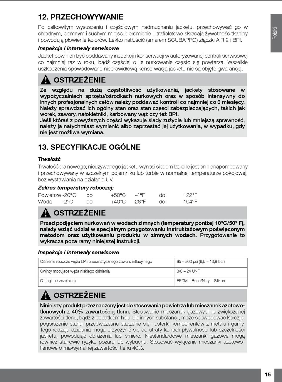 Inspekcja i interwały serwisowe Jacket powinien być poddawany inspekcji i konserwacji w autoryzowanej centrali serwisowej co najmniej raz w roku, bądź częściej o ile nurkowanie często się powtarza.