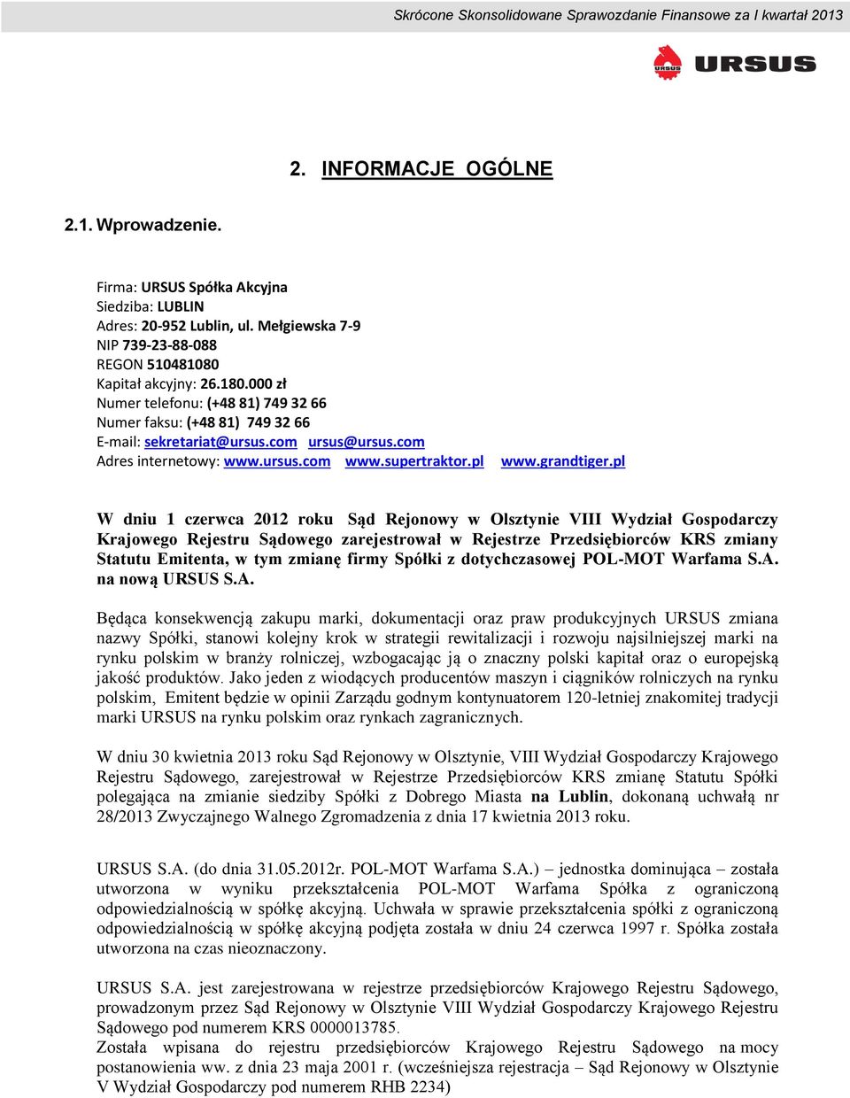 pl W dniu 1 czerwca 2012 roku Sąd Rejonowy w Olsztynie VIII Wydział Gospodarczy Krajowego Rejestru Sądowego zarejestrował w Rejestrze Przedsiębiorców KRS zmiany Statutu Emitenta, w tym zmianę firmy