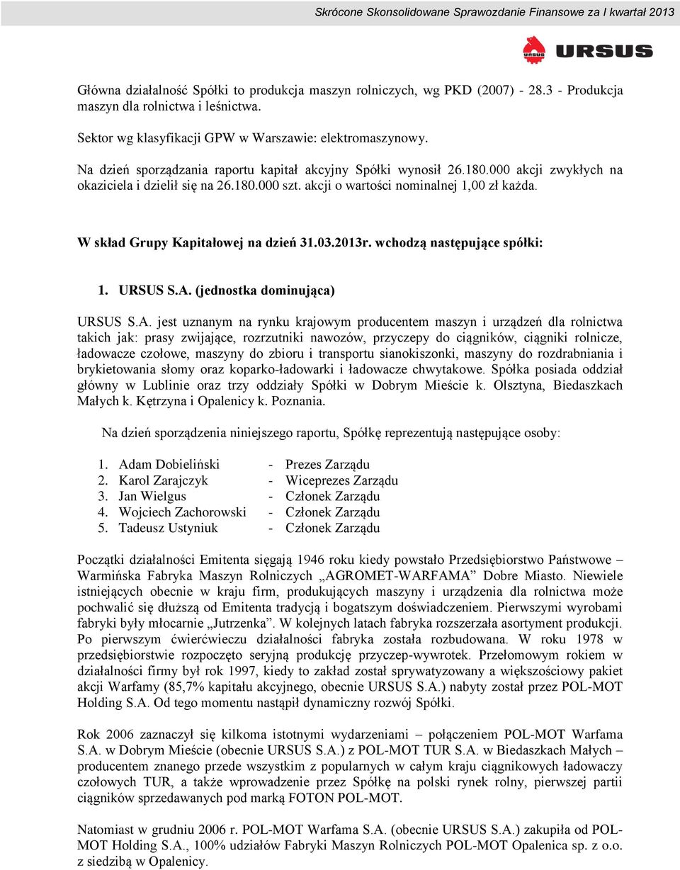 W skład Grupy Kapitałowej na dzień 31.03.2013r. wchodzą następujące spółki: 1. URSUS S.A.
