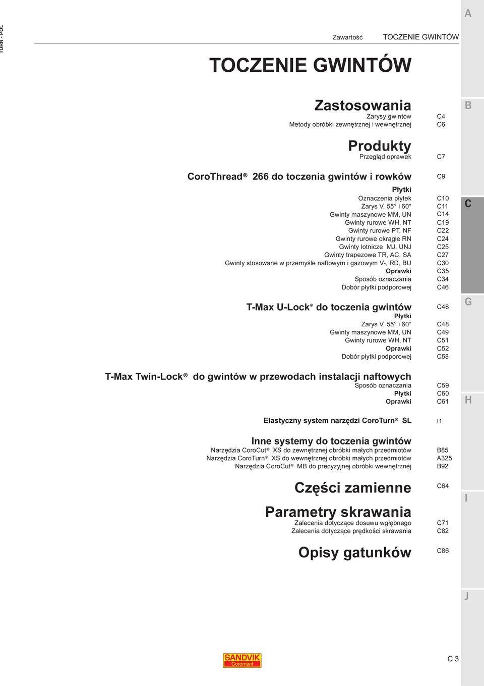 V-, R, U Oprawki Sposób oznaczania obór płytki podporowej T-Max U-Lock do toczenia gwintów Płytki Zarys V, 55 i 60 winty maszynowe MM, UN winty rurowe W, NT Oprawki obór płytki podporowej T-Max