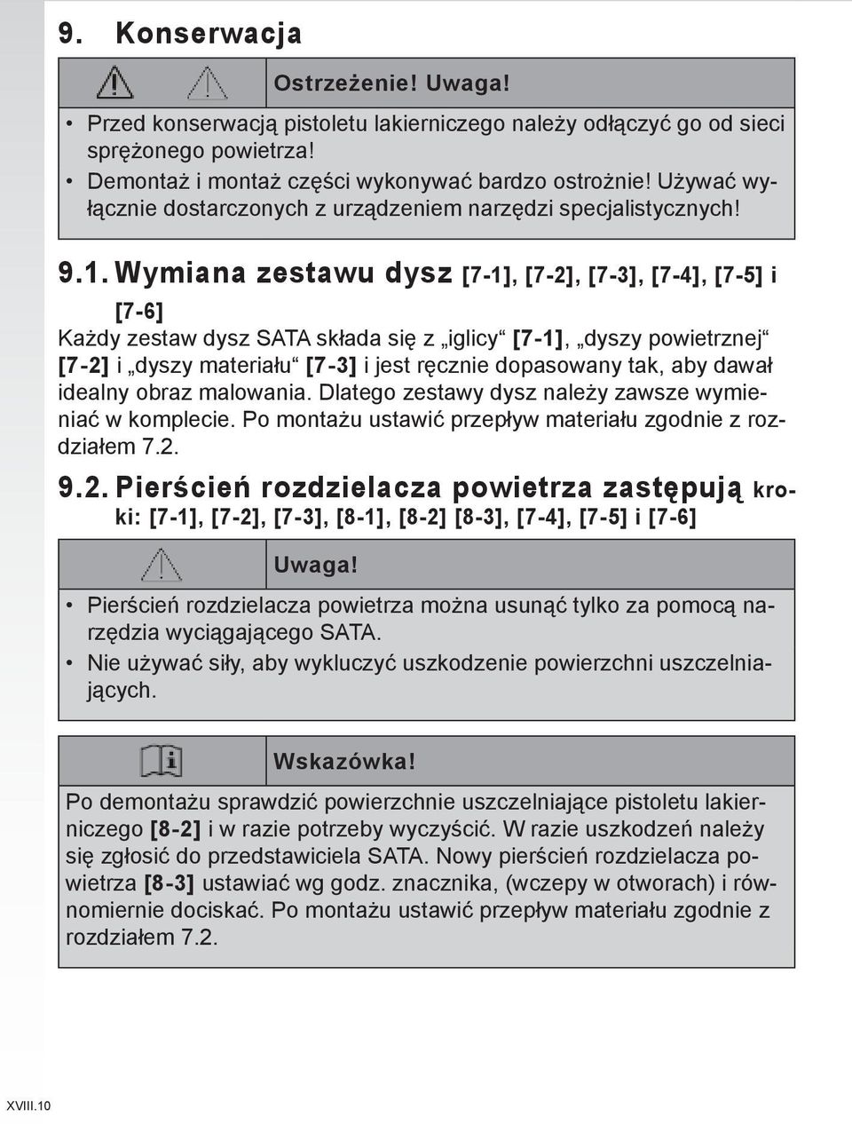 Wymiana zestawu dysz [7-1], [7-2], [7-3], [7-4], [7-5] i [7-6] Każdy zestaw dysz SATA składa się z iglicy [7-1], dyszy powietrznej [7-2] i dyszy materiału [7-3] i jest ręcznie dopasowany tak, aby