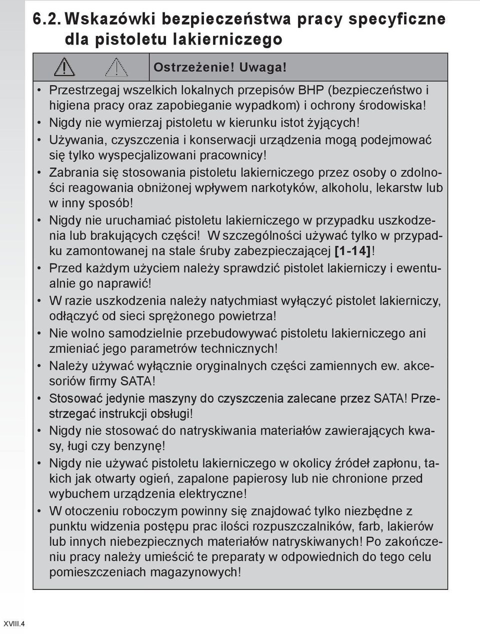 Używania, czyszczenia i konserwacji urządzenia mogą podejmować się tylko wyspecjalizowani pracownicy!