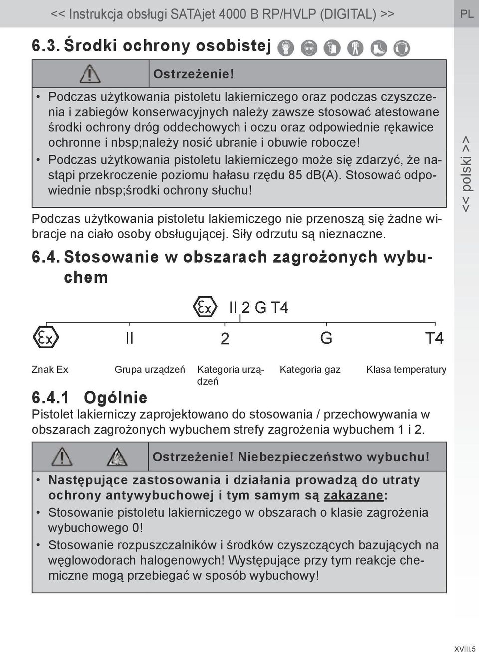 ochronne i nbsp;należy nosić ubranie i obuwie robocze! Podczas użytkowania pistoletu lakierniczego może się zdarzyć, że nastąpi przekroczenie poziomu hałasu rzędu 85 db(a).