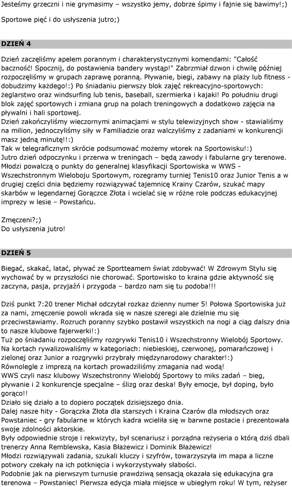 " Zabrzmiał dzwon i chwilę później rozpoczęliśmy w grupach zaprawę poranną. Pływanie, biegi, zabawy na plaży lub fitness - dobudzimy każdego!