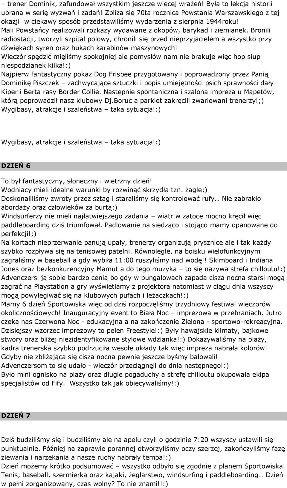 Mali Powstańcy realizowali rozkazy wydawane z okopów, barykad i ziemianek.