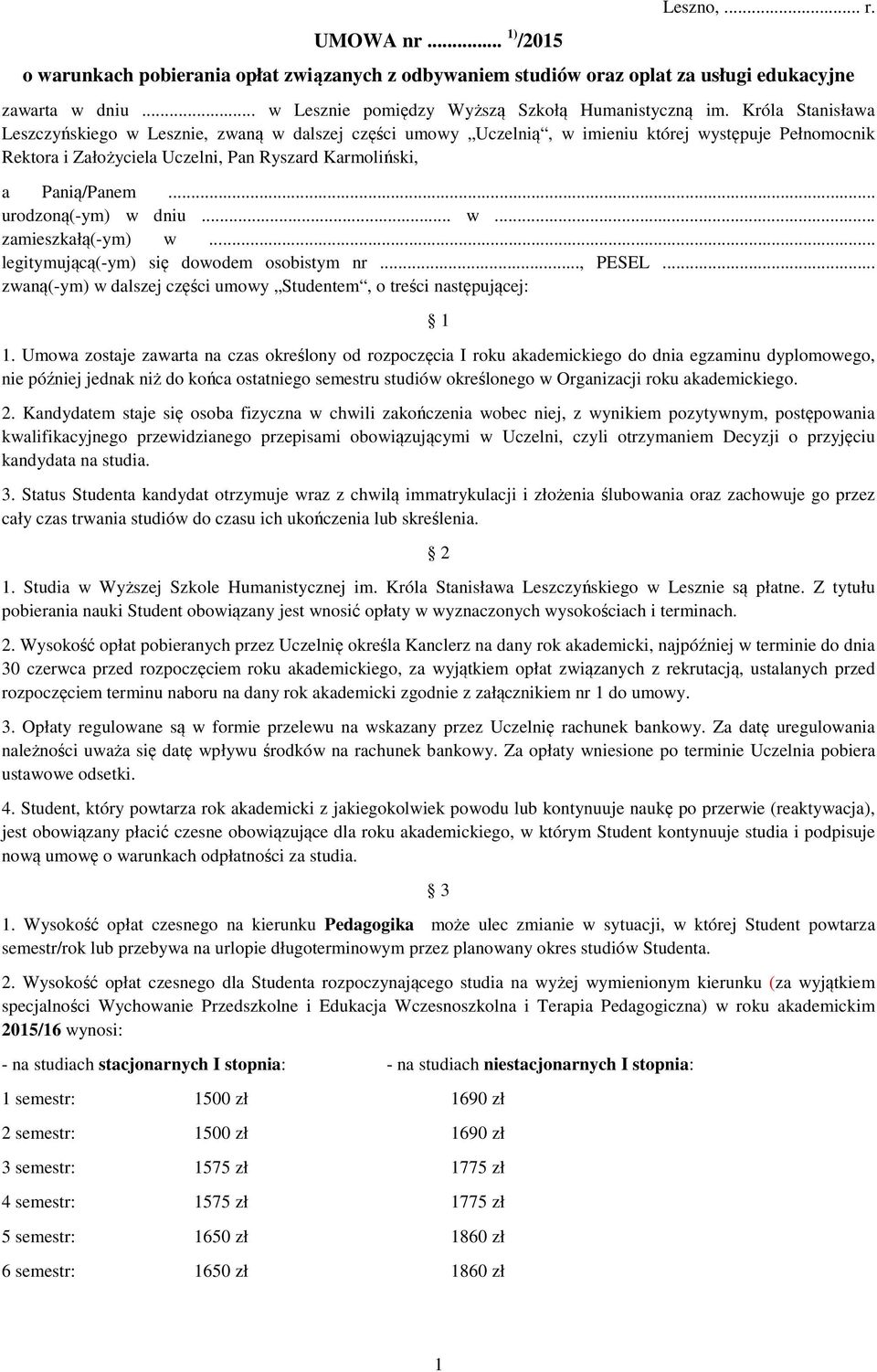 .. urodzoną(-ym) w dniu... w... zamieszkałą(-ym) w... legitymującą(-ym) się dowodem osobistym nr..., PESEL... zwaną(-ym) w dalszej części umowy Studentem, o treści następującej: 1 1.