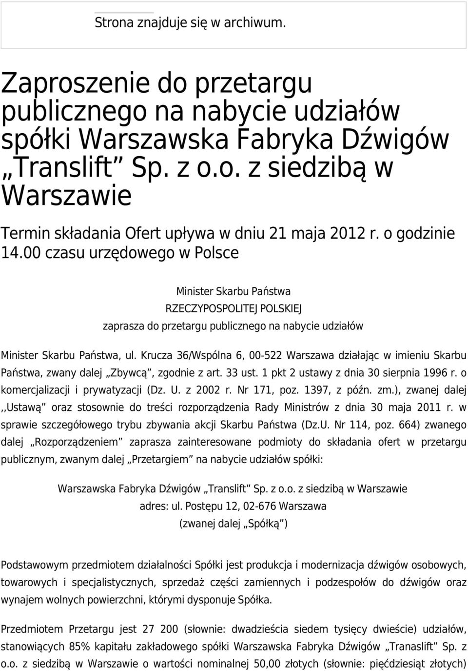 Krucza 36/Wspólna 6, 00-522 Warszawa działając w imieniu Skarbu Państwa, zwany dalej Zbywcą, zgodnie z art. 33 ust. 1 pkt 2 ustawy z dnia 30 sierpnia 1996 r. o komercjalizacji i prywatyzacji (Dz. U.