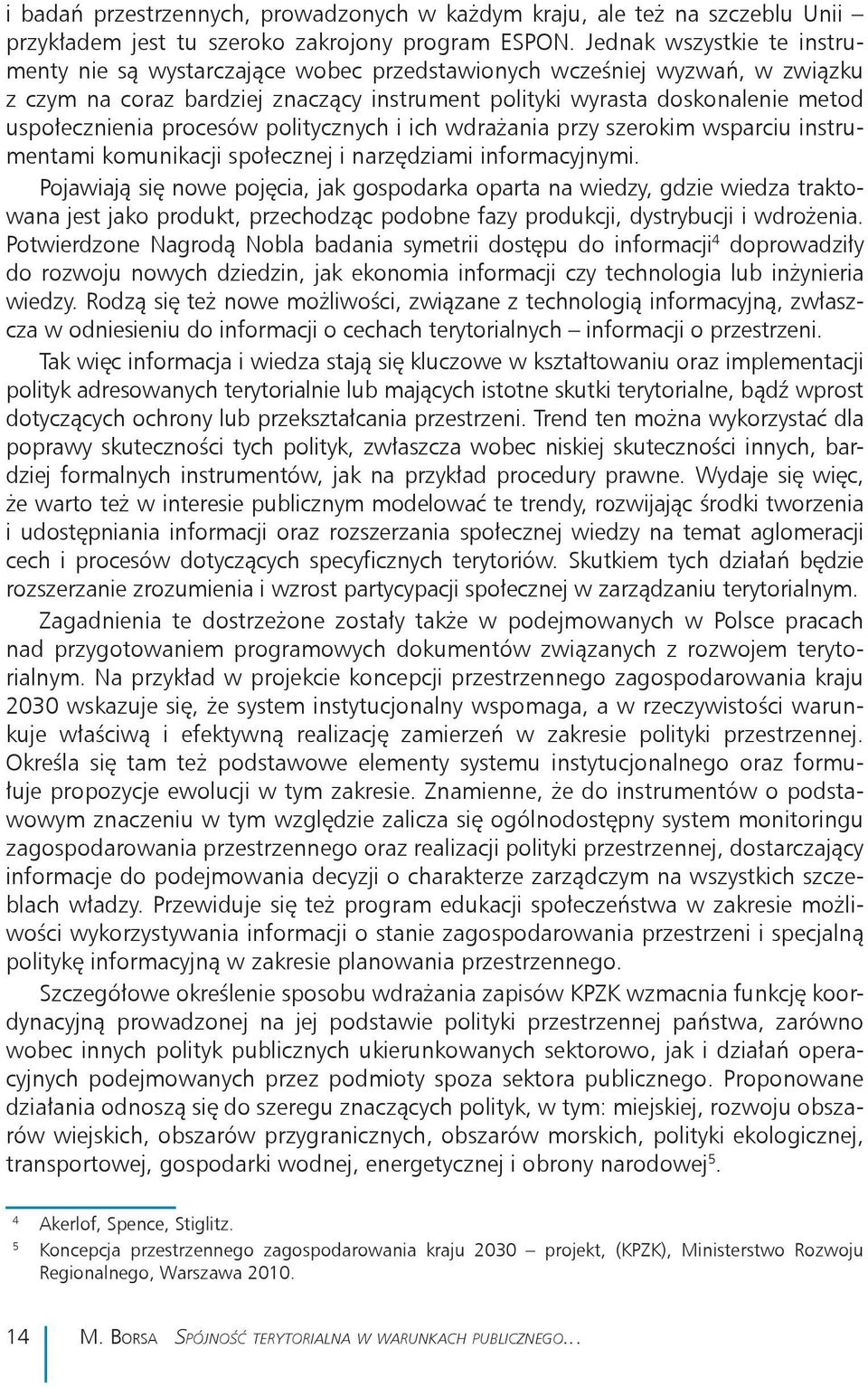 procesów politycznych i ich wdrażania przy szerokim wsparciu instrumentami komunikacji społecznej i narzędziami informacyjnymi.